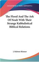 Flood And The Ark Of Noah With Their Strange Kabbalistical Biblical Relations