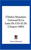 L'Etalon Monetaire Universel Et La Lutte de l'Or Et de l'Argent (1883)