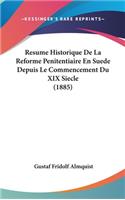 Resume Historique De La Reforme Penitentiaire En Suede Depuis Le Commencement Du XIX Siecle (1885): (French)