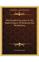 Why Health Is Necessary to the Highest Degree of Manhood and of Manliness