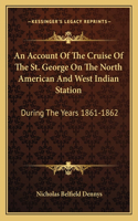 Account of the Cruise of the St. George on the North American and West Indian Station