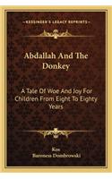 Abdallah And The Donkey: A Tale Of Woe And Joy For Children From Eight To Eighty Years(English)