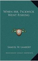When Mr. Pickwick Went Fishing