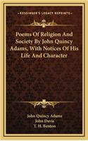 Poems Of Religion And Society By John Quincy Adams, With Notices Of His Life And Character
