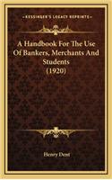 A Handbook for the Use of Bankers, Merchants and Students (1920)