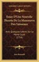 Essay D'Une Nouvelle Theorie De La Manoeuvre Des Vaisseaux: Avec Quelques Lettres Sur Le Meme Sujet (1714)