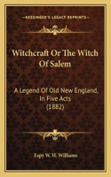 Witchcraft Or The Witch Of Salem