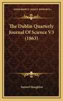 The Dublin Quarterly Journal Of Science V3 (1863)