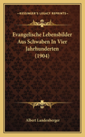 Evangelische Lebensbilder Aus Schwaben In Vier Jahrhunderten (1904)