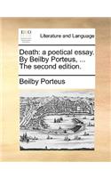 Death: A Poetical Essay. by Beilby Porteus, ... the Second Edition.