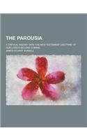 The Parousia; A Critical Inquiry Into the New Testament Doctrine of Our Lord's Second Coming