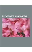 Expatriates in Indonesia: American Expatriates in Indonesia, Brazilian Expatriates in Indonesia, Cameroonian Expatriates in Indonesia, Expatriat(English)