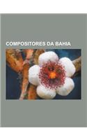 Compositores Da Bahia: Margareth Menezes, Caetano Veloso, Daniela Mercury, Simone, Raul Seixas, Ivete Sangalo, Gilberto Gil, Mariene de Castr(Portuguese)