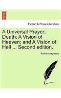 Universal Prayer; Death; A Vision of Heaven; And a Vision of Hell ... Second Edition.