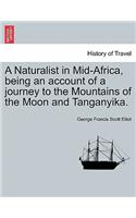 Naturalist in Mid-Africa, Being an Account of a Journey to the Mountains of the Moon and Tanganyika.