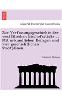 Zur Verfassungsgeschichte Der Westfalischen Bischofsstadte ... Mit Urkundlichen Beilagen Und Vier Geschichtlichen Stadtplanen.