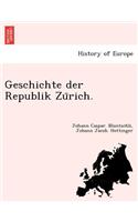 Geschichte der Republik Zu&#776;rich.