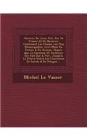 Histoire De Louis Xiii, Roi De France Et De Navarre: Contenant Les Choses Les Plus Remarquables Arriv&#8471;ees En France & En Europe, Depuis Que Le Cardinal De Richelieu Est Fait Duc & Pair, Jusqu'la 