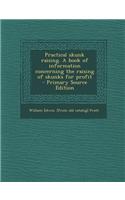 Practical Skunk Raising. a Book of Information Concerning the Raising of Skunks for Profit - Primary Source Edition