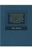 Practical Christian Socialism: A Conversational Exposition of the True System of Human Society: In Three Parts, Viz, I. Fundamental Principles, II. Constitutional Polity, III. Sup
