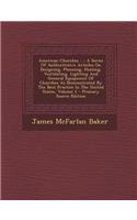 American Churches ...: A Series of Authoritative Articles on Designing, Planning, Heating, Ventilating, Lighting and General Equipment of Churches as Demonstrated by the Best Practice in the United States, Volume 1 - Primary Source Edition