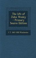 The Life of John Wesley - Primary Source Edition