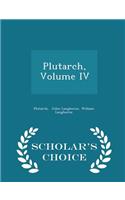 Plutarch, Volume IV - Scholar's Choice Edition