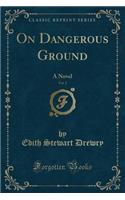 On Dangerous Ground, Vol. 2: A Novel (Classic Reprint)