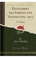 Zeitschrift Des Vereins FÃ¼r Volkskunde, 1917: 27. Jahrgang (Classic Reprint)