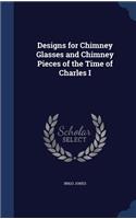 Designs for Chimney Glasses and Chimney Pieces of the Time of Charles I