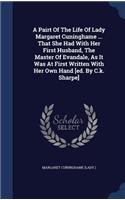 A Pairt Of The Life Of Lady Margaret Cuninghame ... That She Had With Her First Husband, The Master Of Evandale, As It Was At First Written With Her Own Hand [ed. By C.k. Sharpe]