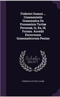 Friderici Osanni ... Commentatio Grammatica de Pronominis Tertiae Personae, Is, EA, Id, Formis. Accedit Excursuum Grammaticorum Pentas