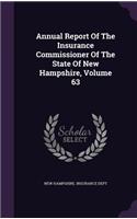 Annual Report of the Insurance Commissioner of the State of New Hampshire, Volume 63