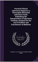 Practical Clinical Laboratory Diagnosis; A Thoroughly Illustrated Laboratory Guide, Embodying the Interpretation of Laboratory Findings, Designed for the Use of Students and Practitioners of Medicine