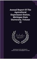 Annual Report of the Agricultural Experiment Station, Michigan State University, Volume 12