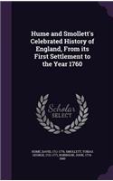 Hume and Smollett's Celebrated History of England, From its First Settlement to the Year 1760