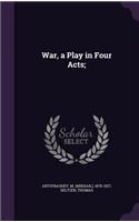 War, a Play in Four Acts;