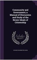 Community and Government; A Manual of Discussion and Study of the Newer Ideals of Citizenship