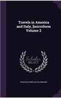Travels in America and Italy, [Microform Volume 2