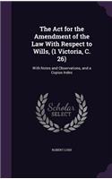 Act for the Amendment of the Law With Respect to Wills, (1 Victoria, C. 26)