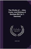 Works of ... John Cosin, Lord Bishop of Durham [Ed. by J. Sansom]