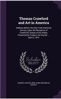 Thomas Crawford and Art in America: Address Before the New York Historical Society, Upon the Reception of Crawford's Statue of the Indian, Presented by Frederic De Peyster ... April 6,