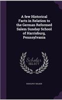 few Historical Facts in Relation to the German Reformed Salem Sunday School of Harrisburg, Pennsylvania