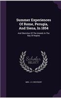 Summer Experiences Of Rome, Perugia, And Siena, In 1854