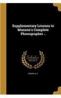 Supplementary Lessons to Munson's Complete Phonographer ..