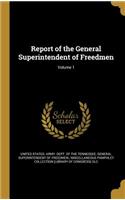 Report of the General Superintendent of Freedmen; Volume 1