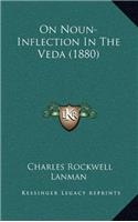 ON NOUN-INFLECTION IN THE VEDA