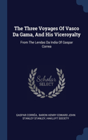 Three Voyages Of Vasco Da Gama, And His Viceroyalty: From The Lendas Da India Of Gaspar Correa