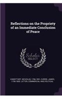 Reflections on the Propriety of an Immediate Conclusion of Peace