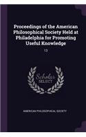 Proceedings of the American Philosophical Society Held at Philadelphia for Promoting Useful Knowledge: 13